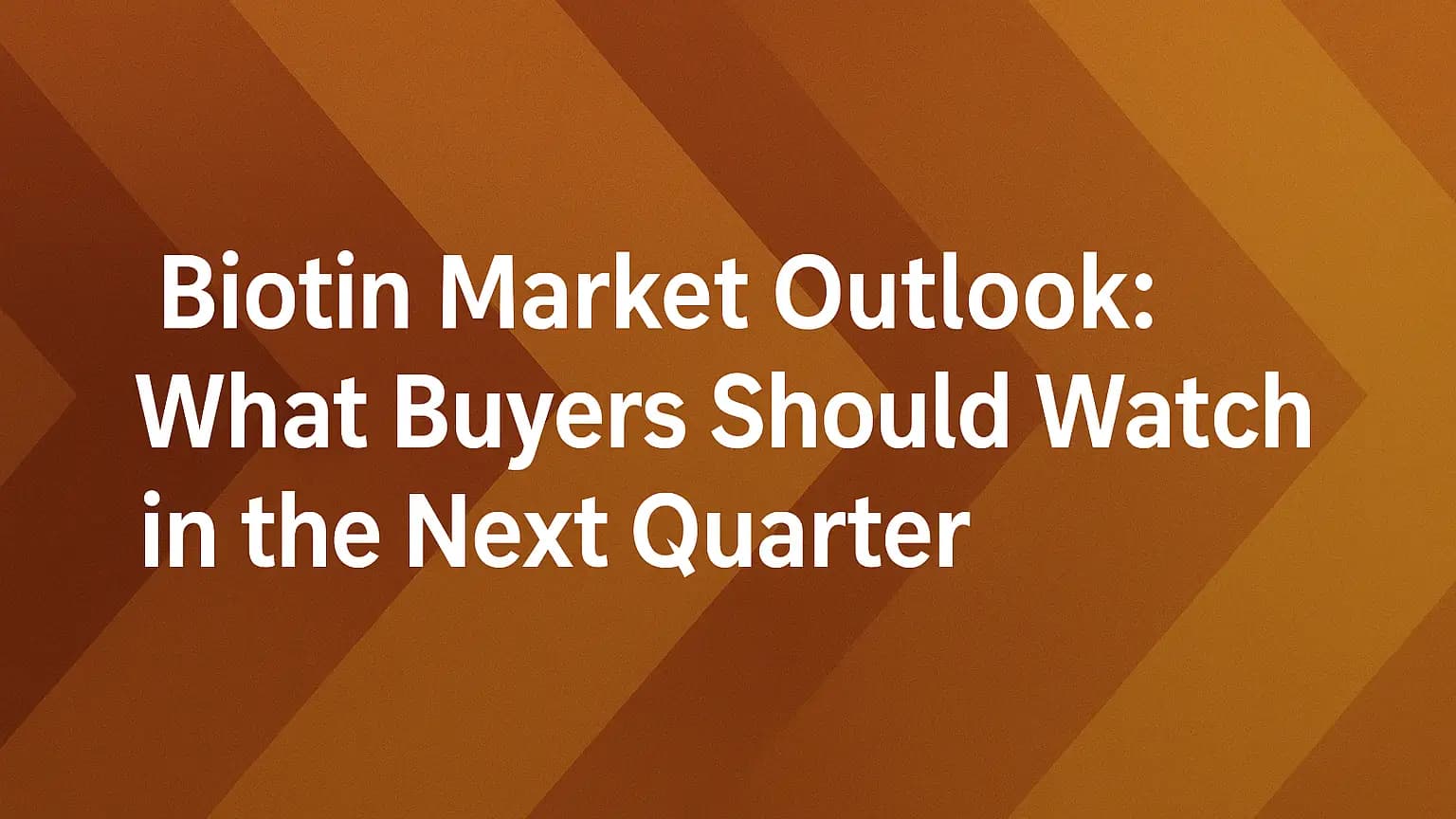 Biotin Market Outlook: What Buyers Should Watch in the Next Quarter